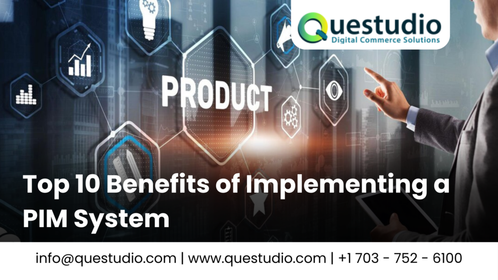 Top 10 Benefits of Implementing a PIM System - Questudio